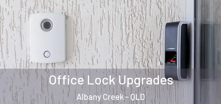  Office Lock Upgrades Albany Creek - QLD