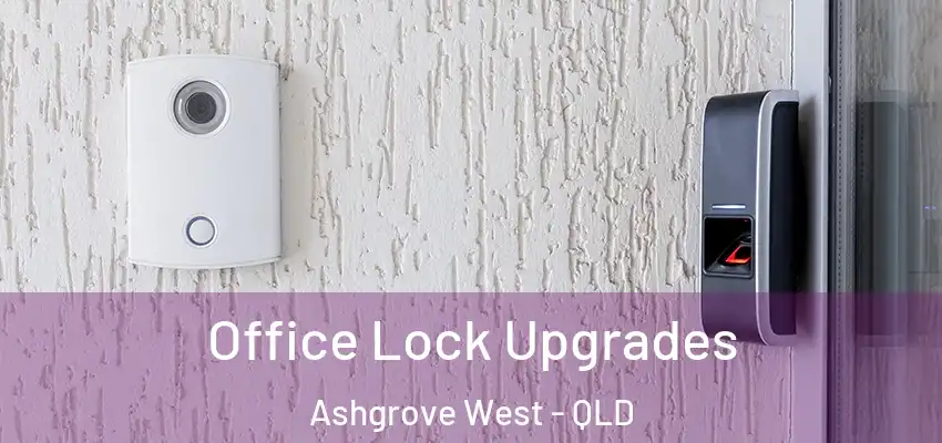 Office Lock Upgrades Ashgrove West - QLD