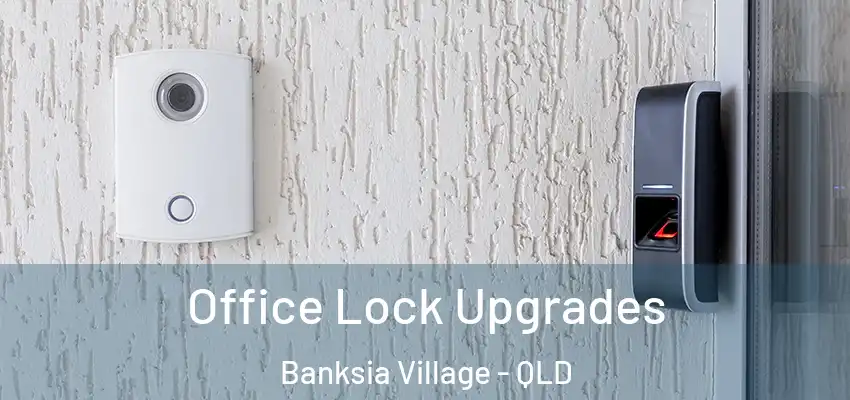 Office Lock Upgrades Banksia Village - QLD