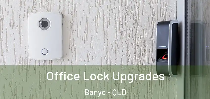  Office Lock Upgrades Banyo - QLD