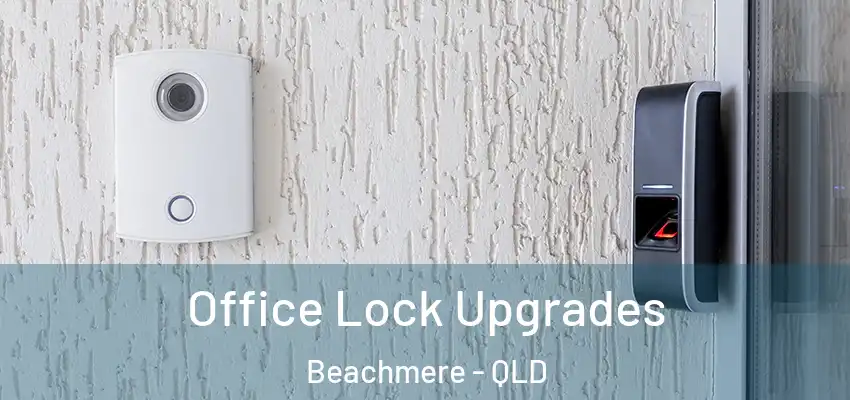  Office Lock Upgrades Beachmere - QLD