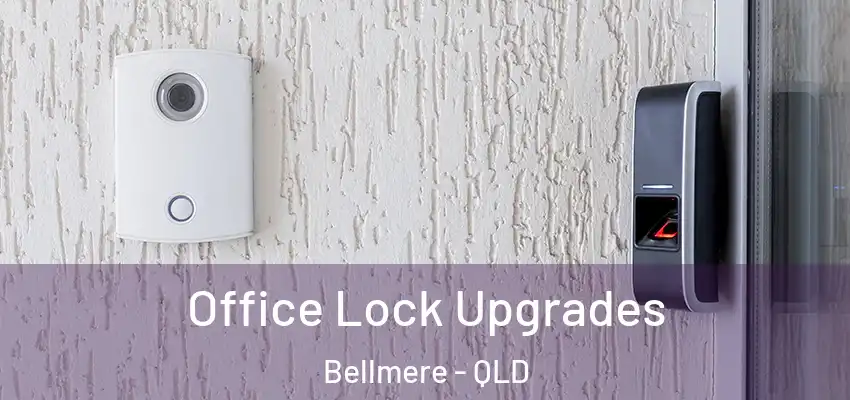  Office Lock Upgrades Bellmere - QLD
