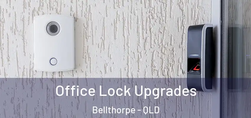  Office Lock Upgrades Bellthorpe - QLD