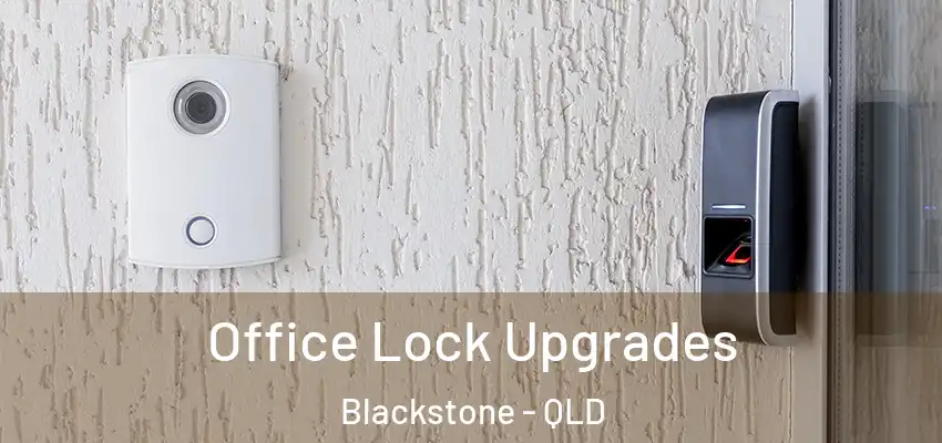  Office Lock Upgrades Blackstone - QLD