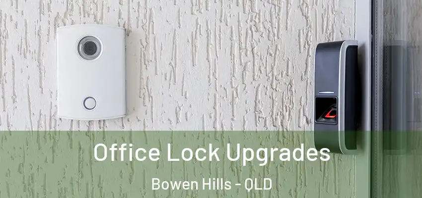  Office Lock Upgrades Bowen Hills - QLD