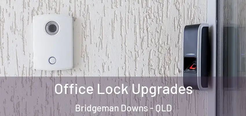 Office Lock Upgrades Bridgeman Downs - QLD