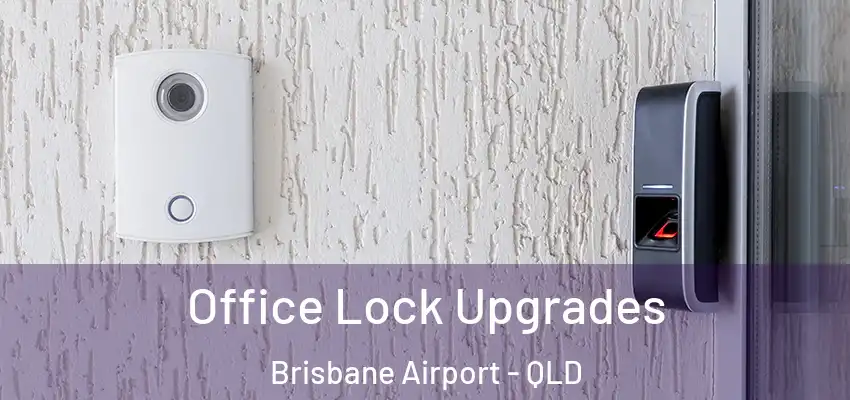  Office Lock Upgrades Brisbane Airport - QLD