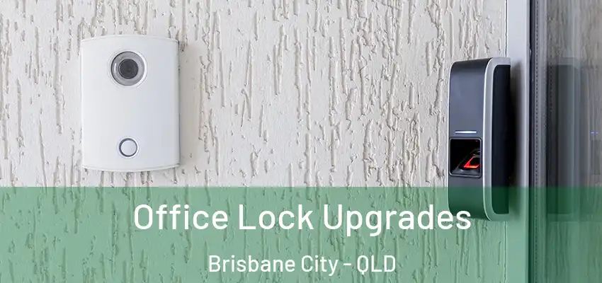  Office Lock Upgrades Brisbane City - QLD