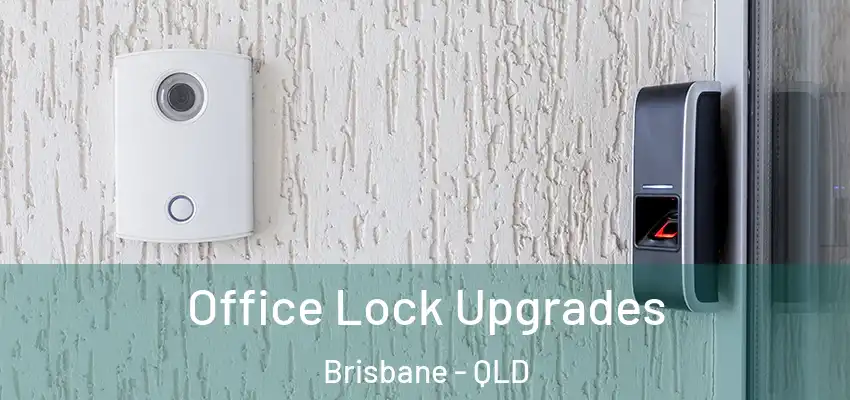  Office Lock Upgrades Brisbane - QLD