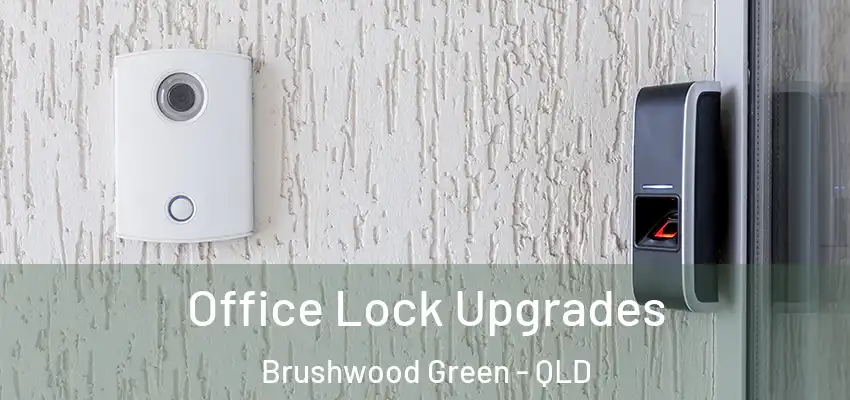  Office Lock Upgrades Brushwood Green - QLD