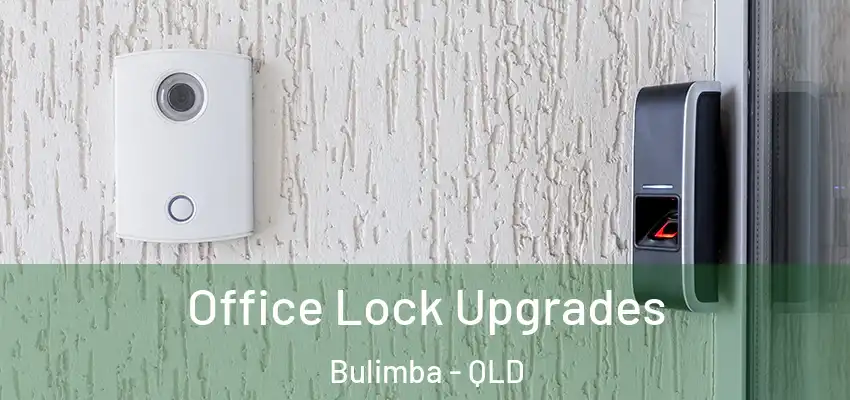  Office Lock Upgrades Bulimba - QLD