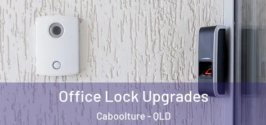  Office Lock Upgrades Caboolture - QLD