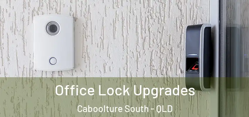  Office Lock Upgrades Caboolture South - QLD