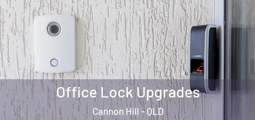  Office Lock Upgrades Cannon Hill - QLD
