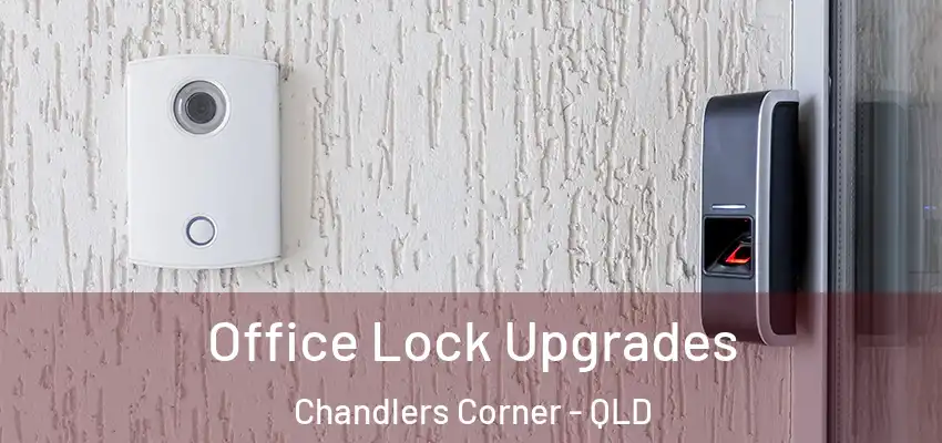  Office Lock Upgrades Chandlers Corner - QLD