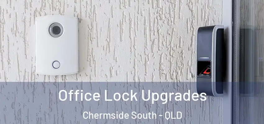 Office Lock Upgrades Chermside South - QLD