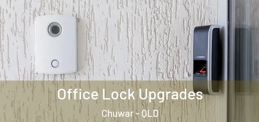  Office Lock Upgrades Chuwar - QLD