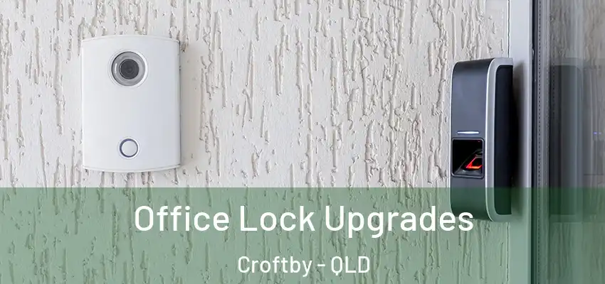  Office Lock Upgrades Croftby - QLD