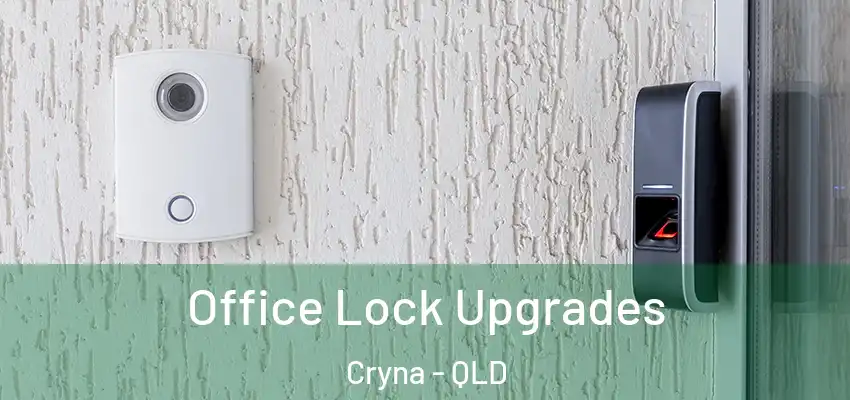  Office Lock Upgrades Cryna - QLD