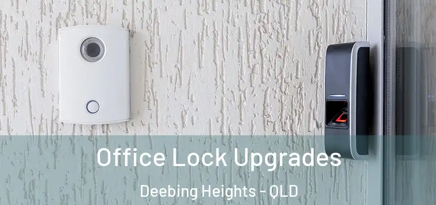  Office Lock Upgrades Deebing Heights - QLD