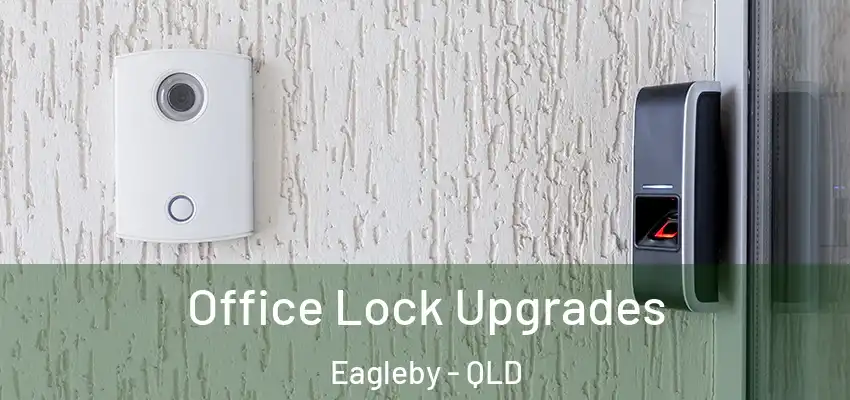  Office Lock Upgrades Eagleby - QLD