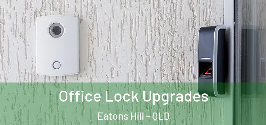  Office Lock Upgrades Eatons Hill - QLD