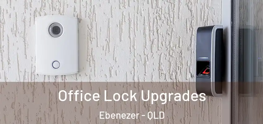 Office Lock Upgrades Ebenezer - QLD