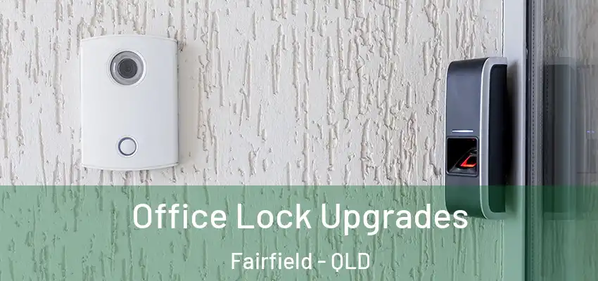  Office Lock Upgrades Fairfield - QLD