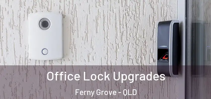  Office Lock Upgrades Ferny Grove - QLD