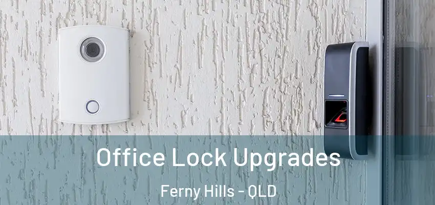  Office Lock Upgrades Ferny Hills - QLD