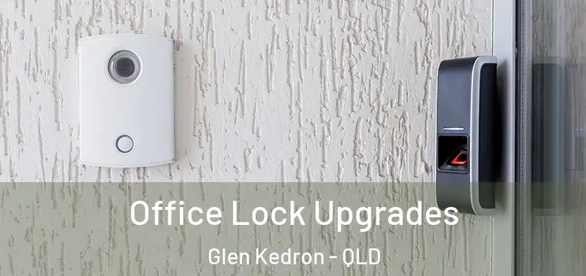 Office Lock Upgrades Glen Kedron - QLD