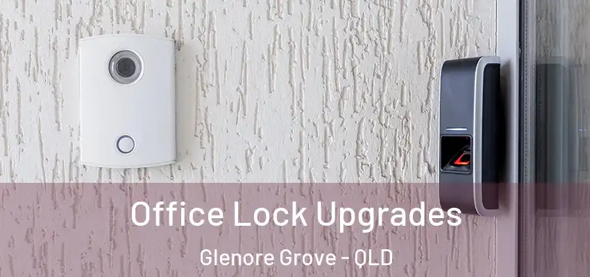  Office Lock Upgrades Glenore Grove - QLD
