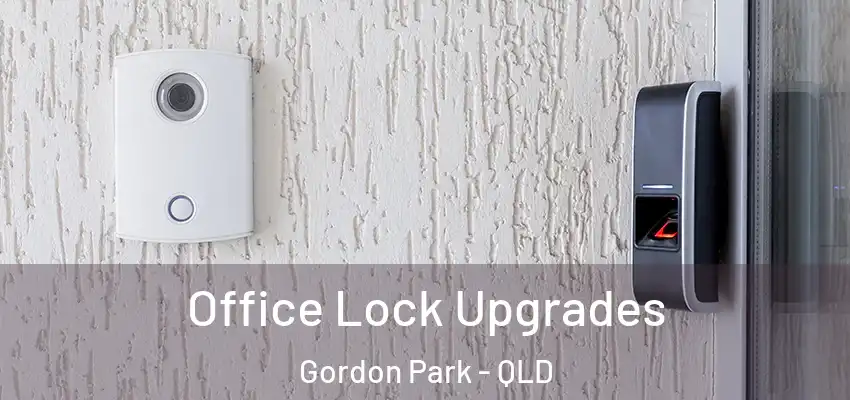  Office Lock Upgrades Gordon Park - QLD