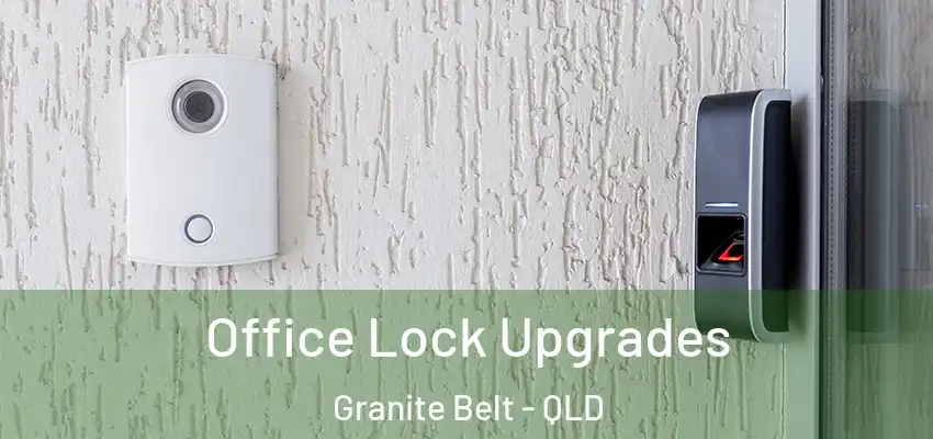  Office Lock Upgrades Granite Belt - QLD