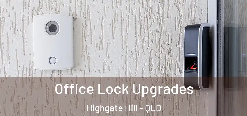  Office Lock Upgrades Highgate Hill - QLD