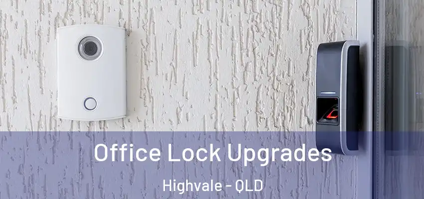  Office Lock Upgrades Highvale - QLD