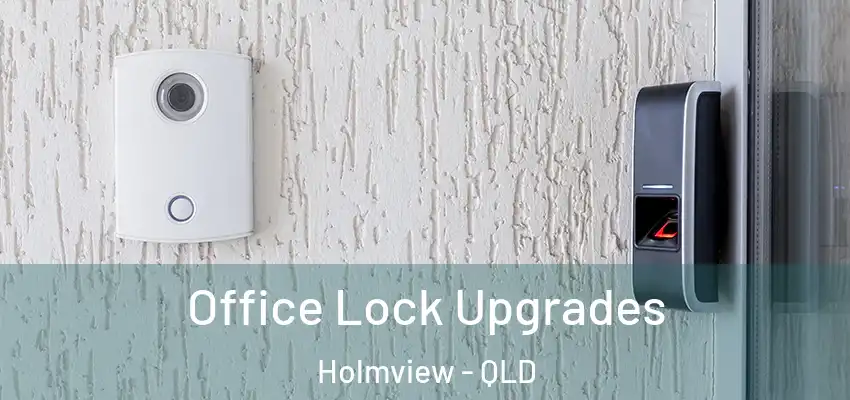  Office Lock Upgrades Holmview - QLD