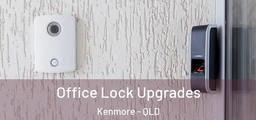  Office Lock Upgrades Kenmore - QLD