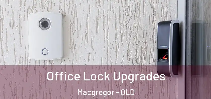  Office Lock Upgrades Macgregor - QLD