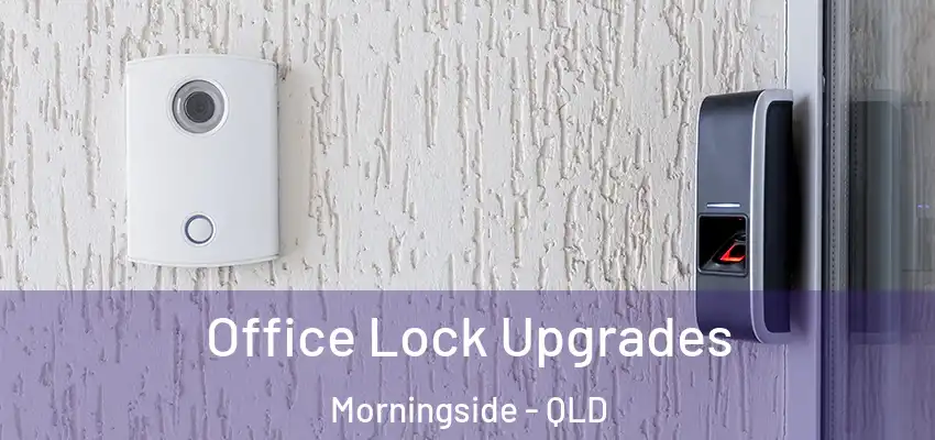  Office Lock Upgrades Morningside - QLD
