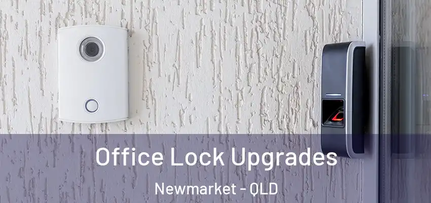  Office Lock Upgrades Newmarket - QLD