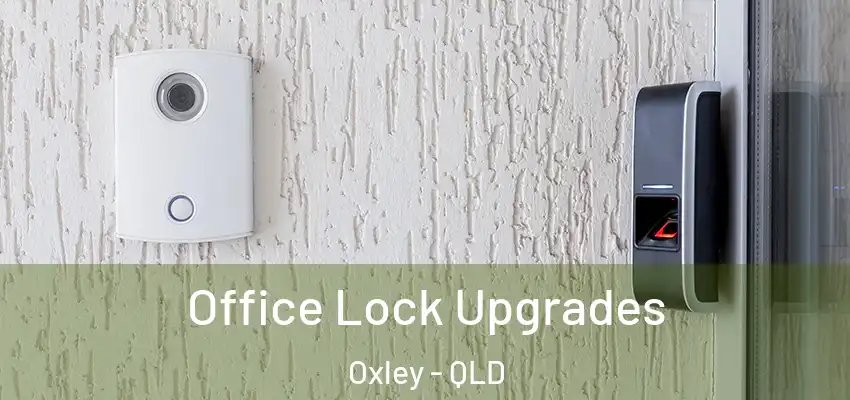  Office Lock Upgrades Oxley - QLD