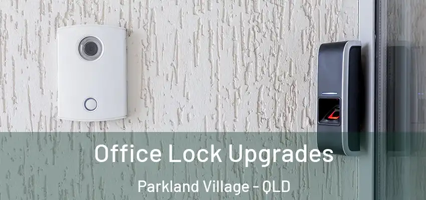  Office Lock Upgrades Parkland Village - QLD