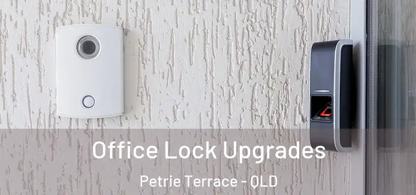 Office Lock Upgrades Petrie Terrace - QLD
