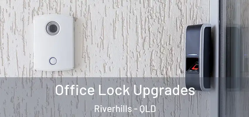  Office Lock Upgrades Riverhills - QLD