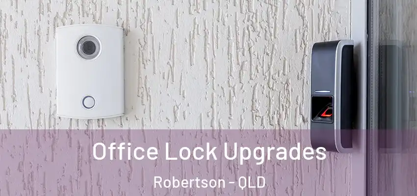  Office Lock Upgrades Robertson - QLD