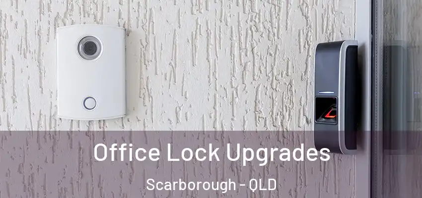  Office Lock Upgrades Scarborough - QLD