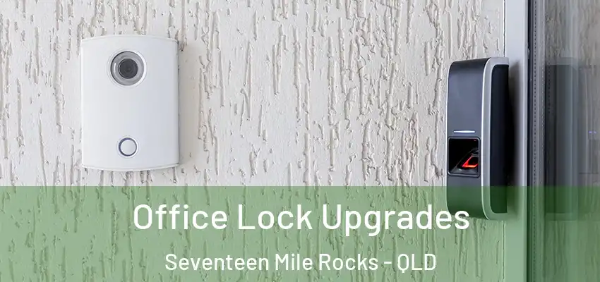  Office Lock Upgrades Seventeen Mile Rocks - QLD