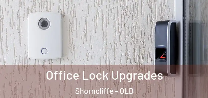 Office Lock Upgrades Shorncliffe - QLD