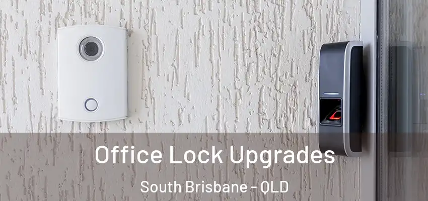 Office Lock Upgrades South Brisbane - QLD